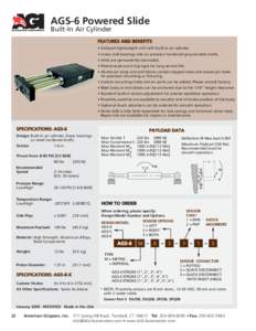 AGS-6 Powered Slide Built-In Air Cylinder FEATURES AND BENEFITS • Compact lightweight unit with built-in air cylinder. • Linear ball bearings ride on precision hardened ground steel shafts.