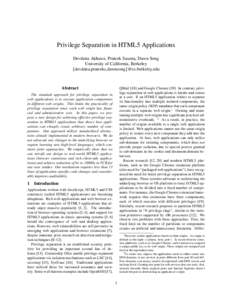 Privilege Separation in HTML5 Applications Devdatta Akhawe, Prateek Saxena, Dawn Song University of California, Berkeley {devdatta,prateeks,dawnsong}@cs.berkeley.edu  Abstract