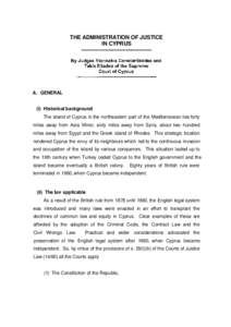 THE ADMINISTRATION OF JUSTICE IN CYPRUS A. GENERAL (i) Historical background The island of Cyprus in the northeastern part of the Mediterranean lies forty