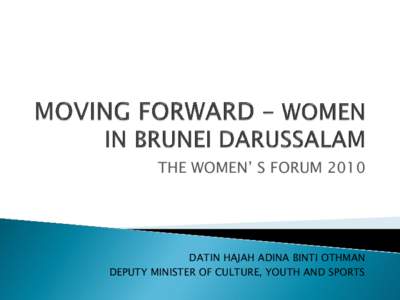 THE WOMEN’ S FORUM[removed]DATIN HAJAH ADINA BINTI OTHMAN DEPUTY MINISTER OF CULTURE, YOUTH AND SPORTS  