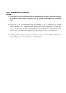 Clubs & Societies Standard Constitution Preamble 1) This Standard Constitution is the minimum required standard of the Clubs & Societies Committee. All provisions of the Standard Constitution must be included in the cons