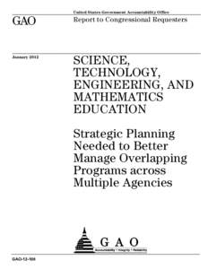 GAO, Science Technology, Engineering, and Mathematics Education: Strategic Planning Needed to Better Manage Multiple Programs across Multiple Agencies