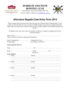 DURHAM AMATEUR ROWING CLUB City Boathouse, Green Lane, Durham, DH1 3JU Tel: [removed]Website: www.durham-arc.org.uk  Allcomers Regatta Crew Entry Form 2014