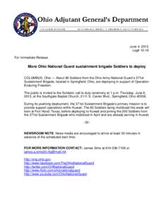 June 4, 2013 Log# 13-19 For Immediate Release More Ohio National Guard sustainment brigade Soldiers to deploy COLUMBUS, Ohio — About 80 Soldiers from the Ohio Army National Guard’s 371st