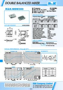 DOUBLE BALANCED MIXER  R&K reserves the right to make changes in the specifications of or discontinue products at any time without notice. R&K products shall not be used for or in connection with equipment that requires 