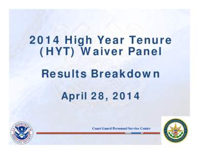 2014 High Year Tenure (HYT) Waiver Panel Results Breakdown April 28, 2014  Coast Guard Personnel Service Center