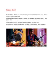 Hassan Samii  Studied Tabla, Dholak and Indian classical percussion at International Sahaj Public School in Dharamsala, India. Workshops and Master Classes at Nirmal Arts Academy in Cabella Ligure / Italy 2011 – 2013