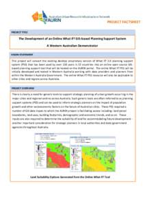 PROJECT FACTSHEET PROJECT TITLE The Development of an Online What if? GIS-based Planning Support System A Western Australian Demonstrator VISION STATEMENT