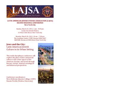 LATIN&AMERICAN&JEWISH&STUDIES&ASSOCIATION&(LAJSA)& SECOND&REGIONAL&CONFERENCE& New&York&City& & Sunday,(March(25,(2012,(1(pm(3(8:30(pm( Center(for(Jewish(History(