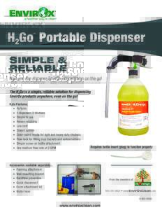 H2Go Portable Dispenser ™ SIMPLE & RELIABLE Now you can dispense EnvirOx concentrates on the go!