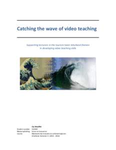 Catching the wave of video teaching Supporting lecturers in the tourism team Inholland Diemen in developing video teaching skills Student number Masteropleiding