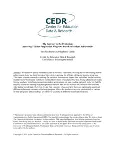 The Gateway to the Profession: Assessing Teacher Preparation Programs Based on Student Achievement Dan Goldhaber and Stephanie Liddle Center for Education Data & Research University of Washington Bothell