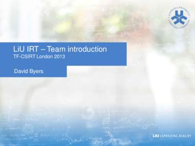 LiU IRT – Team introduction TF-CSIRT London 2013 David Byers  Mariam Kamkar