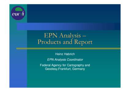 EPN Analysis – Products and Report Heinz Habrich EPN Analysis Coordinator Federal Agency for Cartography and Geodesy,Frankfurt, Germany