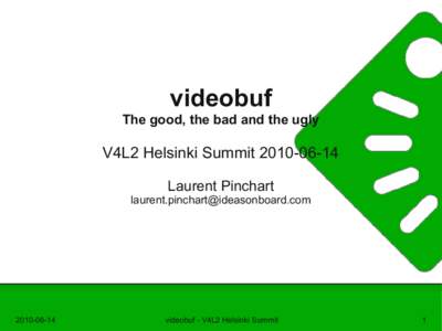 videobuf The good, the bad and the ugly V4L2 Helsinki SummitLaurent Pinchart 