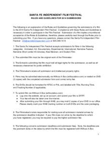SANTA FE INDEPENDENT FILM FESTIVAL RULES AND GUIDELINES FOR 2014 SUBMISSIONS The following is an explanation of the Rules and Guidelines governing the submissions of a film to the 2014 Santa F