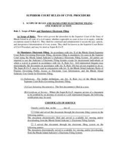 SUPERIOR COURT RULES OF CIVIL PROCEDURE I. SCOPE OF RULES AND MANDATORY ELECTRONIC FILING – ONE FORM OF ACTION Rule 1. Scope of Rules and Mandatory Electronic Filing (a) Scope of Rules. These rules govern the procedure