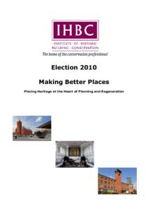 Election 2010 Making Better Places Placing Heritage at the Heart of Planning and Regeneration Election 2010 Placing Heritage at the Heart of Planning and Regeneration