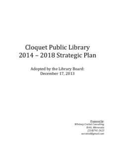 Cloquet Public Library 2014 – 2018 Strategic Plan Adopted by the Library Board: December 17, 2013  Prepared by: