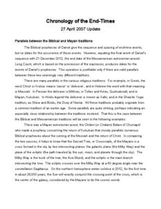 Chronology of the End-Times 27 April 2007 Update Parallels between the Biblical and Mayan traditions: The Biblical prophecies of Daniel give the sequence and spacing of end-time events, but no dates for the occurrence of