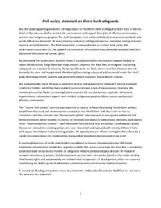 Civil society statement on World Bank safeguards We, the undersigned organisations, strongly object to the World Bank’s safeguards draft since it falls far short of the rules needed to protect the environment and respe