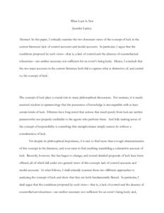 What Luck Is Not Jennifer Lackey Abstract: In this paper, I critically examine the two dominant views of the concept of luck in the current literature: lack of control accounts and modal accounts. In particular, I argue 