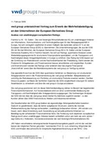 11. Februarvwd group unterzeichnet Vertrag zum Erwerb der Mehrheitsbeteiligung an den Unternehmen der European Derivatives Group Ausbau von unabhängigen europäischen Ratings Frankfurt a. M. / St. Gallen - Die vw