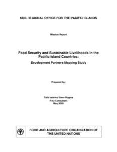 SUB-REGIONAL OFFICE FOR THE PACIFIC ISLANDS  Mission Report Food Security and Sustainable Livelihoods in the Pacific Island Countries: