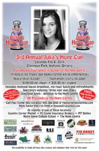 3rd Annual Julia’s Hope Cup  Saturday Feb 8, 2014 Chippawa Park, Welland, Ontario Pond Hockey Tournament in Support of the Hope Centre (If pond is not frozen, ball hockey format will be implemented)