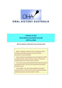ORAL HISTORY AUSTRALIA  Indexes to the Oral History Australia Journal 1979 to 2015 Beth M. Robertson, Elaine Peta Crisp and Francis Good