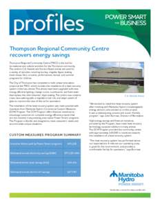 profiles Thompson Regional Community Centre recovers energy savings Thompson Regional Community Centre (TRCC) is the hub for recreational and cultural activities for the Thompson community. The centre’s C.A. Nesbitt an