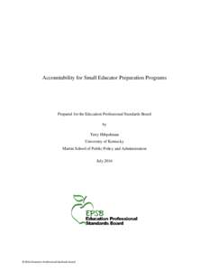 Accountability for Small Educator Preparation Programs  Prepared for the Education Professional Standards Board by Terry Hibpshman University of Kentucky