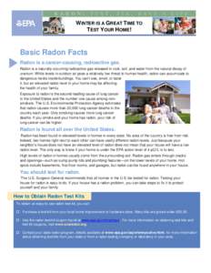 WINTER IS A GREAT TIME TO TEST YOUR HOME! Basic Radon Facts Radon is a cancer-causing, radioactive gas. Radon is a naturally occurring radioactive gas released in rock, soil, and water from the natural decay of