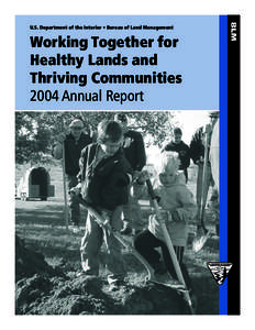 U.S. Department of the Interior • Bureau of Land Management  Working Together for Healthy Lands and Thriving Communities 2004 Annual Report