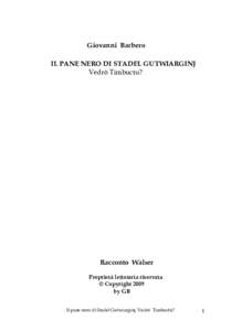 Giovanni Barbero IL PANE NERO DI STADEL GUTWIARGINJ Vedrò Timbuctu? Racconto Walser Proprietà letteraria riservata