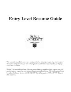 Entry Level Resume Guide  This packet is intended to serve as a starting point for creating or improving your resume. It includes sample resumes, as well as best practices and helpful resources for developing a successfu