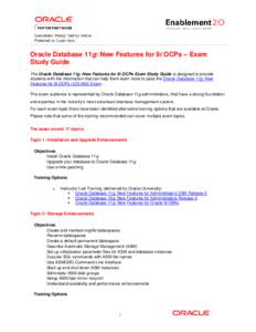 Oracle Database 11g: New Features for 9i OCPs – Exam Study Guide The Oracle Database 11g: New Features for 9i OCPs Exam Study Guide is designed to provide students with the information that can help them learn more to 