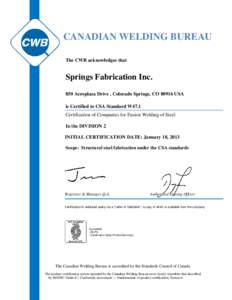 CANADIAN WELDING BUREAU The CWB acknowledges that Springs Fabrication Inc. 850 Aeroplaza Drive , Colorado Springs, CO[removed]USA is Certified to CSA Standard W47.1
