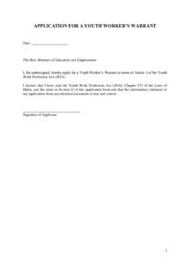 APPLICATION FOR A YOUTH WORKER’S WARRANT  Date: ____________________ The Hon. Minister of Education and Employment I, the undersigned, hereby apply for a Youth Worker’s Warrant in terms of Article 3 of the Youth