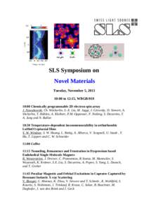 SLS Symposium on Novel Materials Tuesday, November 5, [removed]:00 to 12:15, WBGB[removed]:00 Chemically programmable 2D electron spin array J. Nowakowski, Ch. Wäckerlin, S.-X. Liu, M. Jaggi, J. Girovsky, D. Siewert, A.