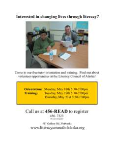 Interested in changing lives through literacy?  Come to our free tutor orientation and training. Find out about volunteer opportunities at the Literacy Council of Alaska!  Orientation: Monday, May 18th 5:30-7:00pm