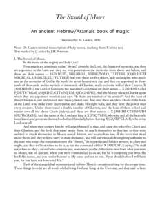 The Sword of Moses An ancient Hebrew/Aramaic book of magic Translated by M. Gaster, 1896 Note: Dr. Gaster omitted transcription of holy names, marking them X in the text. Text marked by [] added by J.H.Peterson. I. The S