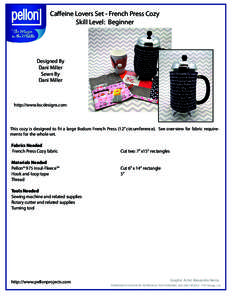 Caffeine Lovers Set - French Press Cozy Skill Level: Beginner Designed By Dani Miller Sewn By