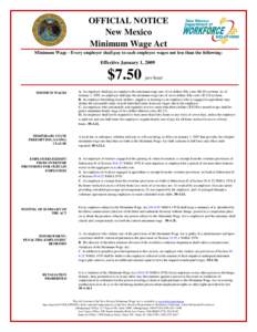 OFFICIAL NOTICE New Mexico Minimum Wage Act Minimum Wage - Every employer shall pay to each employee wages not less than the following:  Effective January 1, 2009