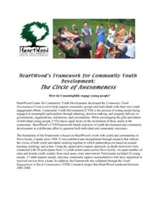 HeartWood’s Framework for Community Youth Development: The Circle of Awesomeness How do I meaningfully engage young people? HeartWood Centre for Community Youth Development developed the Community Youth