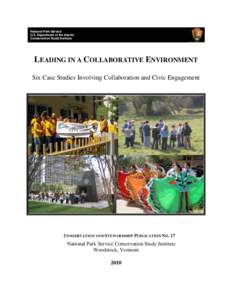 National Park Service U.S. Department of the Interior Conservation Study Institute LEADING IN A COLLABORATIVE ENVIRONMENT Six Case Studies Involving Collaboration and Civic Engagement