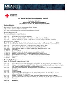 10th Annual Measles Initiative Meeting Agenda September 13-14, 2011 American Red Cross National Headquarters Hall of Service at 1730 E St., NW, Washington, DC[removed]Meeting Objectives ● To report on progress, plans and