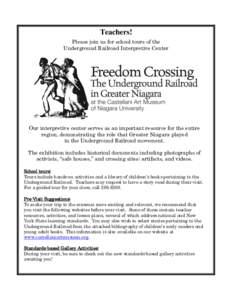 Teachers! Please join us for school tours of the Underground Railroad Interpretive Center Our interpretive center serves as an important resource for the entire region, demonstrating the role that Greater Niagara played