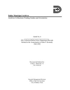 Dallas Municipal Archives Archives Collections Finding Guides and Inventories Guide No. 6 JFK Collection/Dallas Police Department Records Related to the Assassination of John F. Kennedy