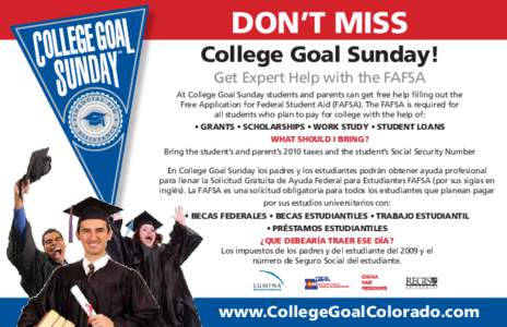 Don’t miss College Goal Sunday! Get Expert Help with the FAFSA At College Goal Sunday students and parents can get free help filling out the Free Application for Federal Student Aid (FAFSA). The FAFSA is required for a